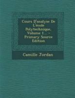 Cours D'analyse De L'école Polytechnique; Volume 1 1015690475 Book Cover