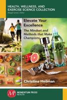 Elevate Your Excellence: The Mindset and Methods of Champions 1944749497 Book Cover