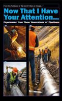 Now That I Have Your Attention...: Experiences from Three Generations of Pipeliners B0GJNJNNQW Book Cover