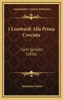 I Lombardi Alla Prima Crociata: Canti Quindici 1164944908 Book Cover