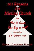 101 Reasons for Missing Church: Or "how to Excuse Your Way to Hell" 148232024X Book Cover