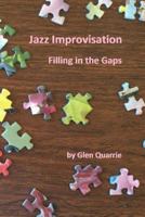 Jazz Improvisation, Filling in the Gaps 1545406200 Book Cover