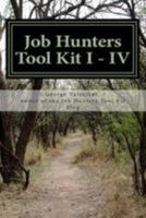 Job Hunters Tool Kit I - IV: More Power for Your Hunt 1505428858 Book Cover