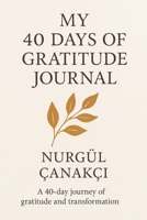 MY 40 DAYS OF GRATITUDE JOURNAL: A 40 day journey of gratitude and transformation B0FLW2S8N1 Book Cover