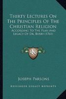 Thirty Lectures On The Principles Of The Christian Religion: According To The Plan And Legacy Of Dr. Busby 1120941113 Book Cover