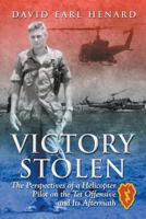 Victory Stolen: The Perspectives of a Helicopter Pilot on the Tet Offensive and Its Aftermath 1641514167 Book Cover