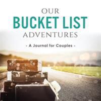 Our Bucket List Adventures: A Journal for Couples 0998729175 Book Cover