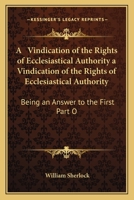 A Vindication of the Rights of Ecclesiastical Authority, Being an Answer to the First Part of the Protestant Reconciler 1163918679 Book Cover
