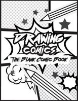 Drawing Comics the Blank Comic Book: Art for Kids Comic Strips - Comic Book Drawing Templates, Blank Comic Book (Large Print 8.5x 11 120 Pages) 1546678697 Book Cover