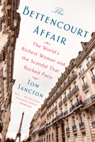 The Bettencourt Affair: The World's Richest Woman and the Scandal That Rocked Paris 1432845624 Book Cover