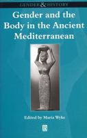 Gender and the Body in the Ancient Mediterranean (Gender & History) 0631205241 Book Cover