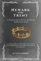 Newark On Trent - A Sometimes Witty Journey Through Time: 14,000 years of history, one town, and more puns than you can shake a saxon at B0FCSQD3K4 Book Cover