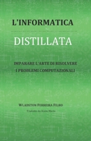 L'INFORMATICA DISTILLATA: IMPARARE L’ARTE DI RISOLVERE I PROBLEMI COMPUTAZIONALI B091NRQCM9 Book Cover