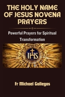 The Holy Name of Jesus Novena Prayers: Powerful Prayers for Spiritual Transformation B0CPSN5KH8 Book Cover