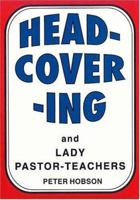 Head-Covering and Lady Pastor-Teachers 094725207X Book Cover