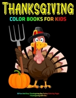 Thanksgiving Color Books For Kids : 30 Fun And Easy Thanksgiving Day Turkey Coloring Pages : Thanksgiving Gift Kids B08M87RVZ6 Book Cover