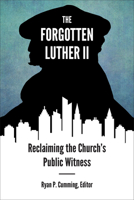 Forgotten Luther II: Reclaiming the Church's Public Witness 1506447082 Book Cover