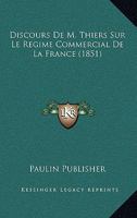 Discours De M. Thiers Sur Le Regime Commercial De La France (1851) 1160081158 Book Cover