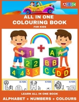 ALL IN ONE Colouring Book: LEARN ALL IN ONE BOOK: ALPHABET + NUMBERS + COLOURS, for kids B0CQ81B6M4 Book Cover