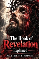 The Book of Revelation Explained B0FS4BF79L Book Cover