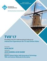 Tvx '17 : ACM International Conference on Interactive Experiences for TV and Online Video 1450355951 Book Cover