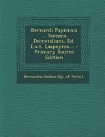 Bernardi Papiensis ... Summa Decretalium, Ed. E.a.t. Laspeyres... 1294619780 Book Cover