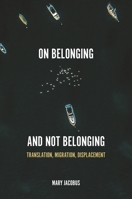 On Belonging and Not Belonging: Translation, Migration, Displacement 0691212384 Book Cover