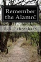 Remember the Alamo! 1530849691 Book Cover