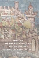 History of the Byzantine and Greek Empires from MLVII to MCCCCLIII 1541040260 Book Cover