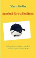 Baseball für Fußballfans: Alles was man über Amerikas Traditionssport wissen muss 383702590X Book Cover