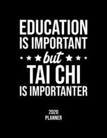 Education Is Important But Tai Chi Is Importanter 2020 Planner: Tai Chi Fan 2020 Calendar, Funny Design, 2020 Planner for Tai Chi Lover, Christmas Gift for Tai Chi Lover 1676840001 Book Cover