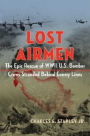 Lost Airmen: The Epic Rescue of WWII U.S. Bomber Crews Stranded Behind Enemy Lines 168451262X Book Cover