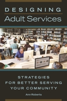 Designing Adult Services: Strategies for Better Serving Your Community 1440852545 Book Cover