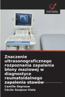 Znaczenie ultrasonograficznego rozpoznania zapalenia blony maziowej w diagnostyce reumatoidalnego zapalenia stawów (Polish Edition) 6209727336 Book Cover