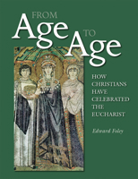 From Age to Age: How Christians Have Celebrated the Eucharist 0929650417 Book Cover