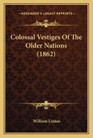 Colossal Vestiges Of The Older Nations 1120179106 Book Cover