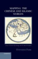 Mapping the Chinese and Islamic Worlds: Cross-Cultural Exchange in Pre-Modern Asia 1107018684 Book Cover