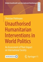 Unauthorised Humanitarian Interventions in World Politics : An Assessment of Their Impact on International Society 3658321784 Book Cover