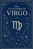 The Little Book of Virgo: Zodiac Guide for 2026 and Beyond: Astrology Insights, Personality Traits, Love, Career & 2026 Monthly Guidance B0FRB4S9PM Book Cover