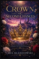 THE CROWN OF SECOND CHANCES: A Clean Fantasy Enemies-to-Lovers Romance B0H62944D5 Book Cover
