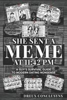 She Sent a Meme at 11:42 PM A Guy's Survival Guide to Modern Dating Nonsense B0H4H598X4 Book Cover