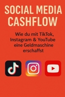 Social Media Cashflow: Wie du mit TikTok, Instagram & YouTube eine Geldmaschine erschaffst (German Edition) B0DW45BDSS Book Cover