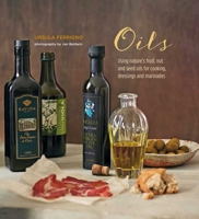 Oils: Using nature's fruit, nut and seed oils for cooking, dressings and marinades 1849757755 Book Cover