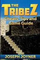 The Tribez: Cheats, Tips and Game Guide 163287752X Book Cover