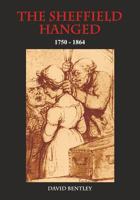 The Sheffield Hanged: 1750-1864 190158724X Book Cover