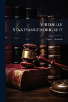 Virtuelle Staatsangeh�rigkeit: Ein Beitrag Zur Kritik Der Rechtsprechung Des Franz�sisch-Deutschen Gemischten Schiedsgerichtshofs (Classic Reprint) 1172724024 Book Cover