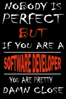 Nobody is perfect but if you'are a SOFTWARE DEVELOPER you're pretty damn close: This Journal is the new gift for SOFTWARE DEVELOPER it WILL Help you to organize your life and to work on your goals for 1661354211 Book Cover