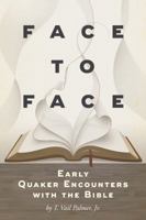 Face to Face: Early Quaker Encounters with the Bible 1594980373 Book Cover