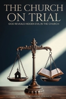 Church on Trial : God Reveals Hidden Evils 1968442774 Book Cover