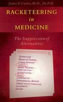 Racketeering In Medicine: The Suppression of Alternatives 187890132X Book Cover